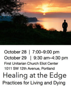Healing at the Edge: Practices for Living and Dying Portland Oregon @ First Unitarian Church Eliot Center | Portland | Oregon | United States