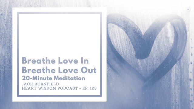 On this episode of Heart Wisdom, Jack Kornfield leads a guided meditation that focuses on the practice of deep listening as we breathe love in, and breath love out. 
