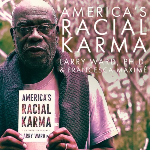 Larry Ward Ph.D. joins Francesca to uncover 'America's Racial Karma,' exploring the healing intersection of Buddhism and race in America.