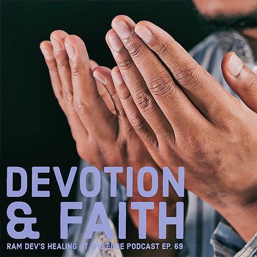 In this episode of Healing at the Edge, Ram Dev dives deeply into the subjects of devotion and faith, plus leads a guided meditation that incorporates a practice called guru yoga.