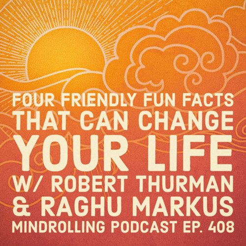 Mindrolling – Raghu Markus – Ep. 408 – Wisdom is Bliss: Four Friendly Fun  Facts That Can Change Your Life w/ Robert Thurman – Be Here Now Network 2023