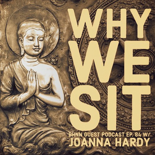 Exploring the question 'Why do we sit?' JoAnna Hardy takes us on a Buddhist journey through nature, Dharma, wandering forest monks, facing fear, the Second Arrow, & The Four Noble Truths.