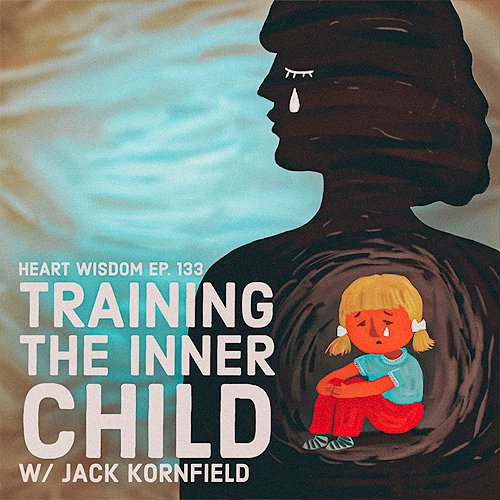 Jack Kornfield shares how we can apply parenting wisdom to our personal spiritual practice to heal and train our inner child.