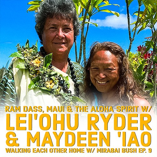 Hawaiian spiritual leaders and musicians, Lei'ohu Ryder and Maydeen 'Iao join Mirabai to talk Ram Dass and share blessings of Aloha from Maui.