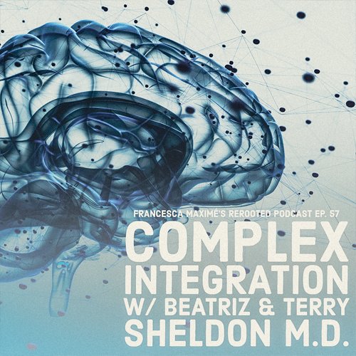 Beatriz & Terry Sheldon MD join Francesca to explore Complex Integration of Multiple Brain Systems, their new innovative psychotherapy paradigm.