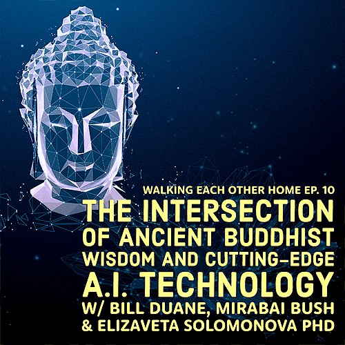 Bill Duane & Elizaveta Solomonova PhD join Mirabai for a chat about the intersection of ancient Buddhist wisdom and cutting-edge A.I. technology.