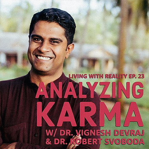 Dr. Robert Svoboda shares a conversation with Dr. Vignesh Devraj that centers on analyzing karma, including whether karma is knowable, and dealing with karmic patterns and obligations.