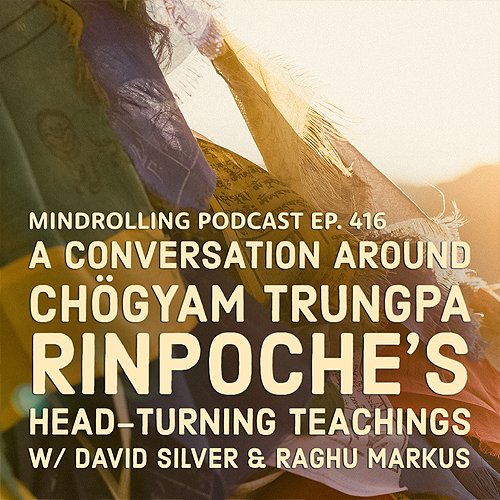 David Silver and Raghu jam on late Tibetan Buddhist Master, Chögyam Trungpa Rinpoche's mind-rolling new book, Cynicism and Magic.