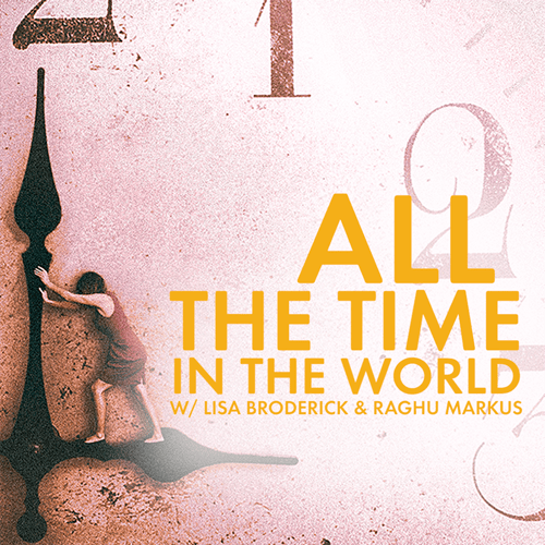 Lisa Broderick joins Raghu to offer you all the time in the world, illuminating the science and spirituality of how we can transform our daily lives by learning how to slow down time.