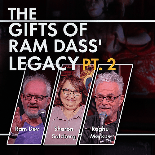 Raghu Markus, Sharon Salzberg, and Ram Dev talk more about the gifts of Ram Dass’ legacy, plus Sharon leads a Metta meditation and answers questions related to that practice.