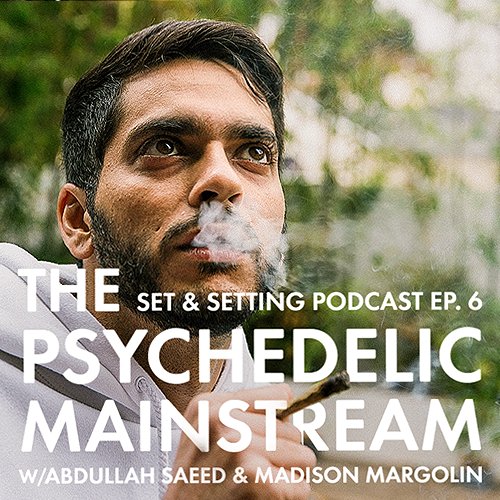 Madison Margolin and Abdullah Saeed talk about the ongoing cannabis and psychedelic movements and whether or not these cultures can become mainstream without being sterilized.