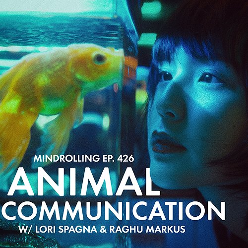 Mindrolling – Raghu Markus – Ep. 426 – Animal Communication w/ Lori Spagna  – Be Here Now Network 2023