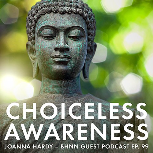 JoAnna Hardy returns to shares discussion and guided practice around imbibing choiceless awareness in the present moment.
