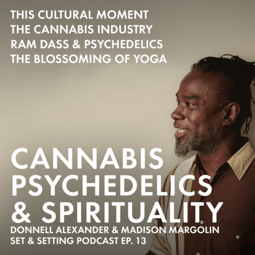 Cannabis journalist, Donnell Alexander joins Madison in dynamic conversation around this cultural moment in psychedelics, spirituality, and the cannabis industry.