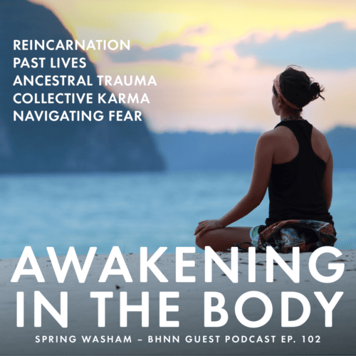 From the heart of a retreat, Spring Washam shares some of her insights about awakening and the mind-body connection.