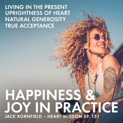 This time on Heart Wisdom, Jack Kornfield reveals how Buddhist principles have the capacity to bring us happiness and joy.