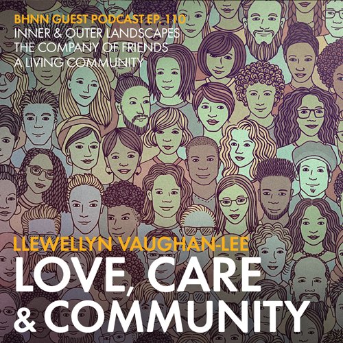 Llewellyn Vaughan-Lee – BHNN Guest Podcast – Ep. 110 – Love, Care, &  Community – Be Here Now Network 2023
