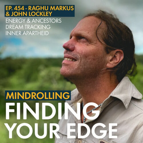 John Lockley returns with Raghu for a conversation on overcoming inner apartheid, learning from animals, dream tracking, and finding your edge.