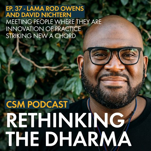 Lama Rod Owens joins David Nichtern to discuss rethinking the traditional approach to the Dharma on this episode of Creativity, Spirituality & Making a Buck.
