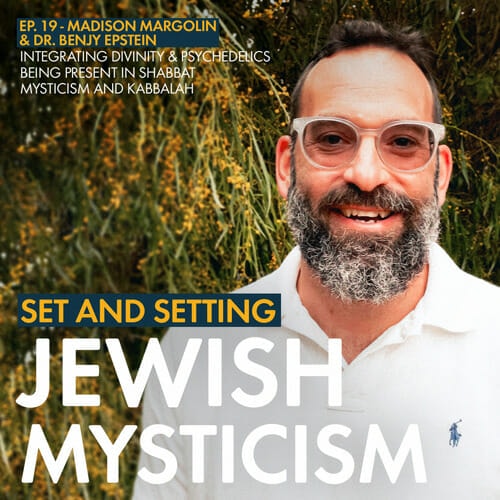 In this episode of Set and Setting, Dr. Benjy Epstein and Madison Margolin explore Jewish Mysticism, psychedelic medicine, and embodying all as one.