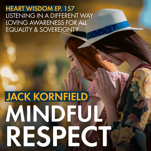 In the wake of the Supreme Court’s recent ruling on abortion, Jack Kornfield explores the theme of mindful respect and how we can all listen to each other with loving awareness.
