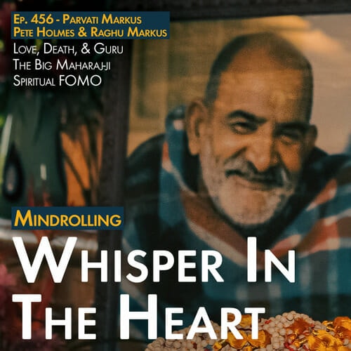 Parvati Markus and Pete Holmes join Raghu to share stories from Parvati's new book, Whisper in the Heart, on the ongoing presence of Maharaj-ji. 