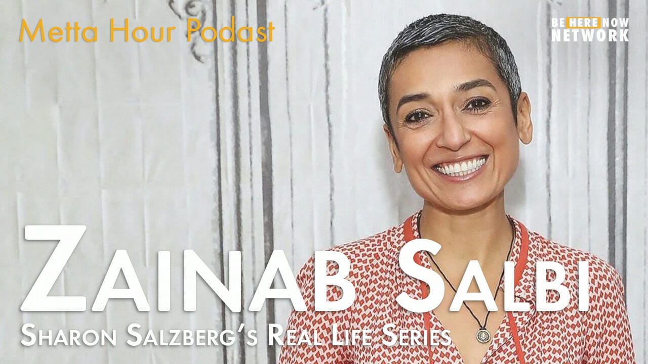 Sharon Salzberg – Metta Hour – Ep. 204 – Real Life Series with Zainab ...