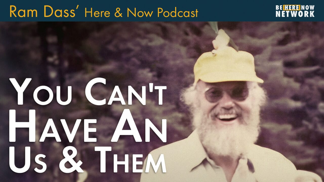 Ram Dass – Here and Now – Ep. 226 – Escaping the Prison of